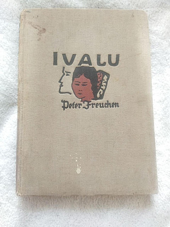 Peter Freuchen Ivalu Пітер Фречен Івалу 1932 рік німецькою мовою Киев - изображение 1
